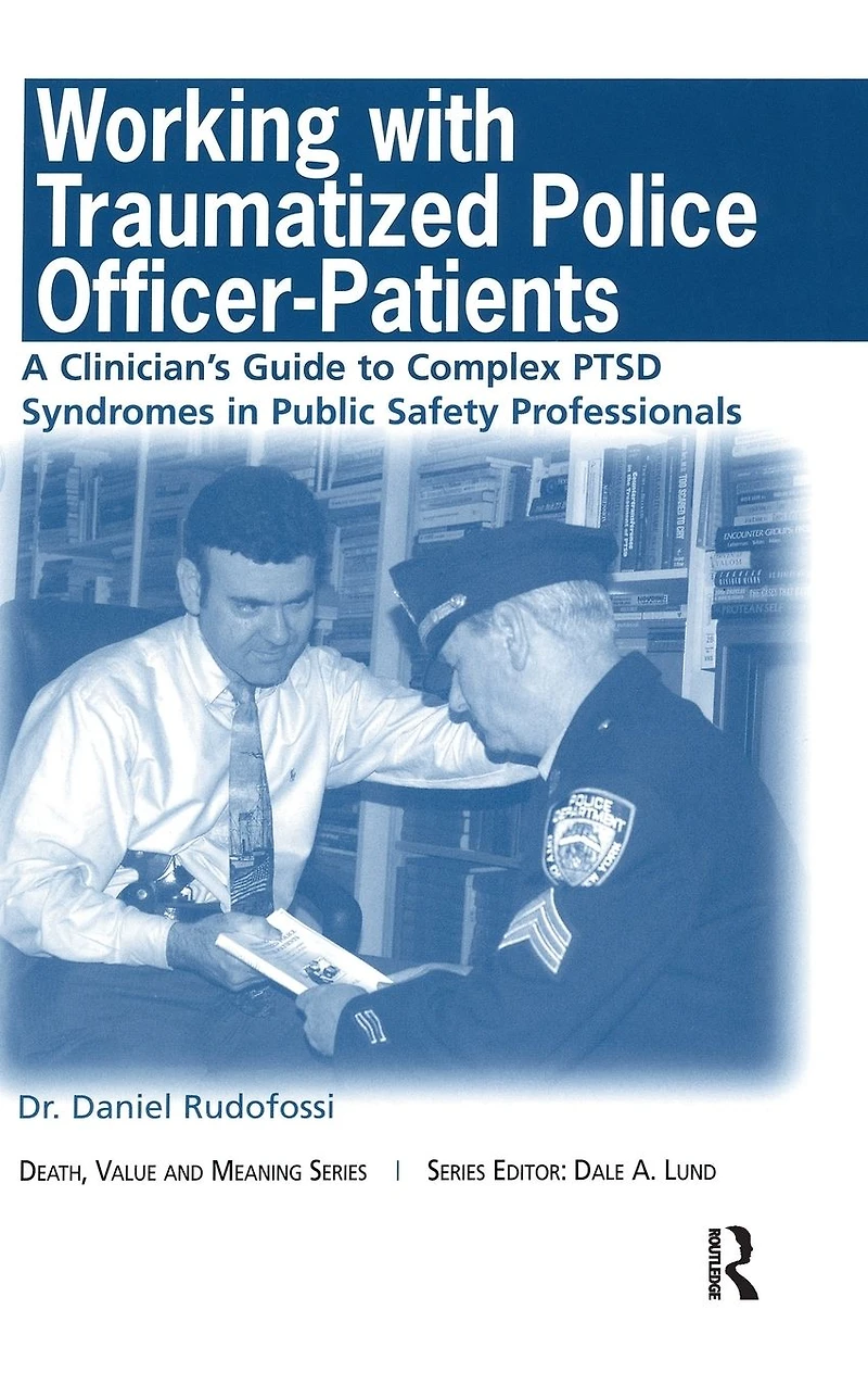 Working with Traumatized Police-Officer Patients: A Clinician's Guide to Complex PTSD Syndromes Public Safety Professionals