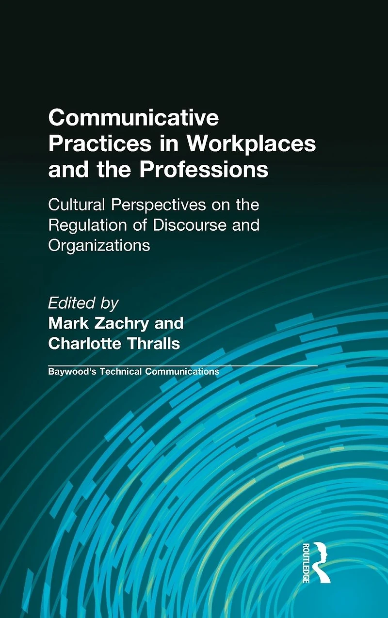 Communicative Practices Workplaces and the Professions: Cultural Perspectives on Regulation of Discourse Organizations