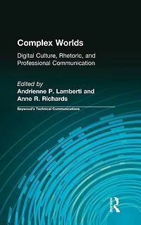 Complex Worlds: Digital Culture, Rhetoric and Professional Communication