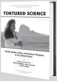Tortured Science: Health Studies, Ethics and Nuclear Weapons the United States