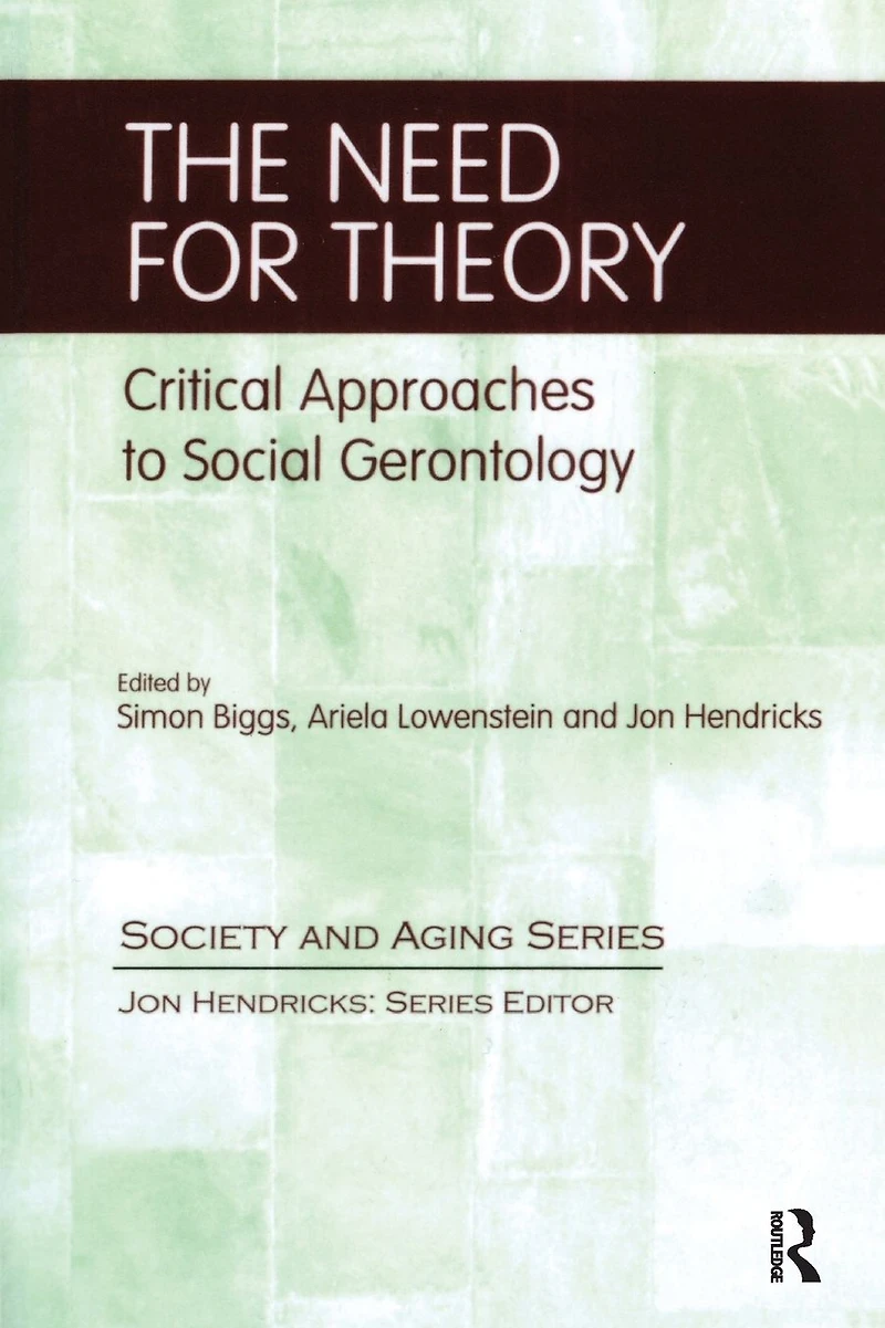The Need for Theory: Critical Approaches to Social Gerontology