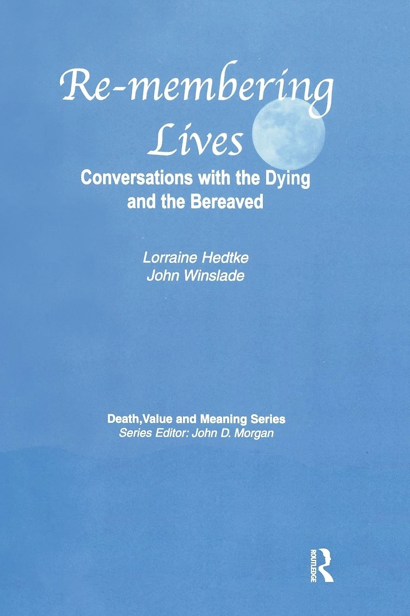Remembering Lives: Conversations with the Dying and Bereaved