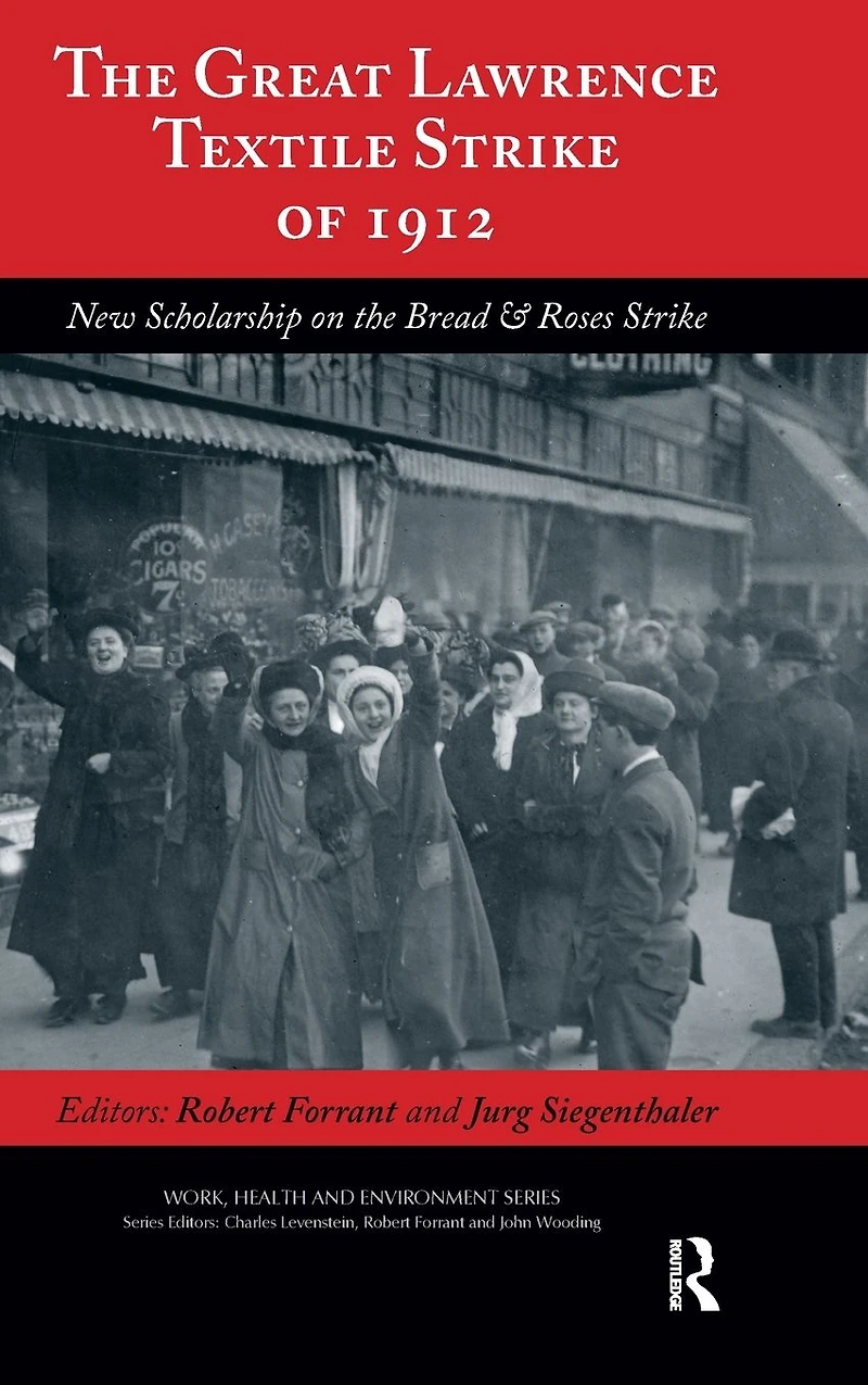the Great Lawrence Textile Strike of 1912: New Scholarship on Bread & Roses