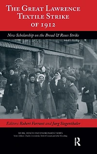 the Great Lawrence Textile Strike of 1912: New Scholarship on Bread & Roses