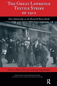 the Great Lawrence Textile Strike of 1912: New Scholarship on Bread & Roses