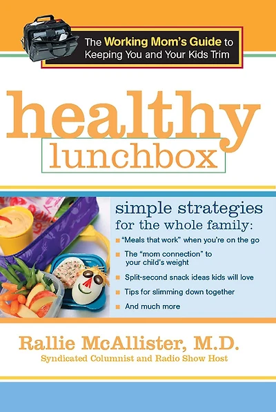Healthy Lunchbox: The Working Mom's Guide to Keeping You and Your Kids Trim