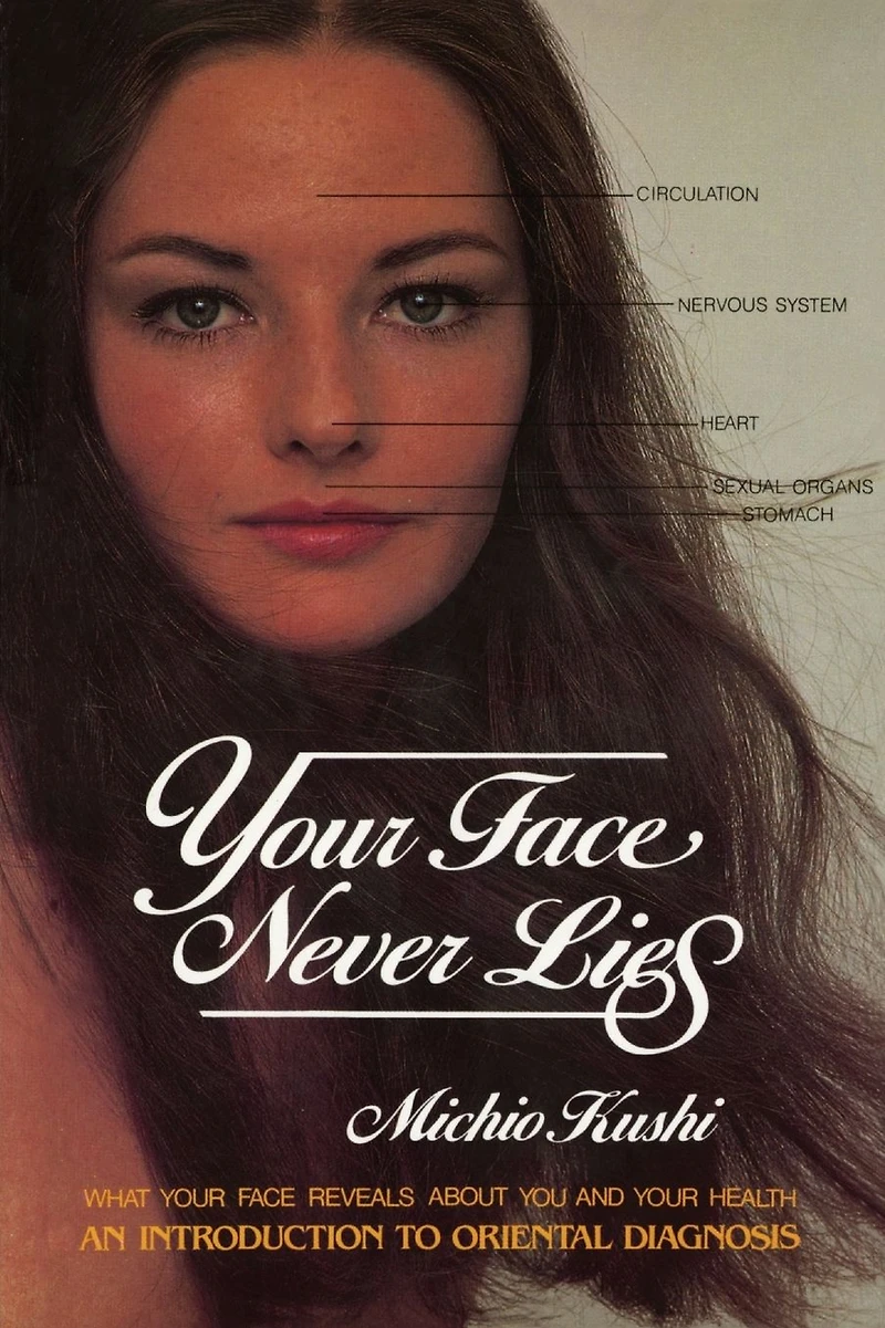 Your Face Never Lies: What Reveals About You and Health, an Introduction to Oriental Diagnosis