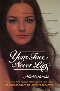 Your Face Never Lies: What Reveals About You and Health, an Introduction to Oriental Diagnosis