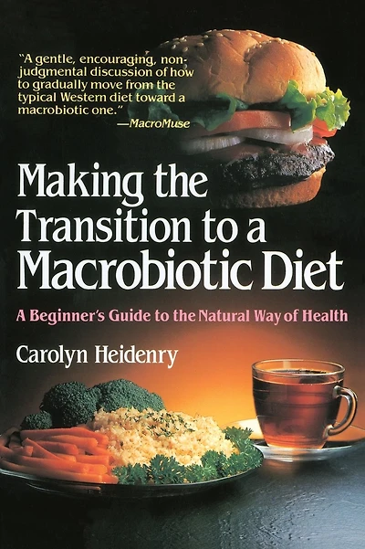 Making the Transition to a Macrobiotic Diet: A Beginner's Guide to the Natural Way of Health