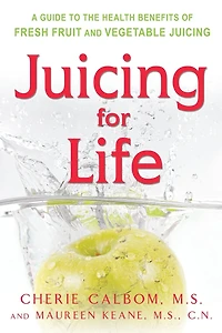 Juicing for Life: A Guide to the Benefits of Fresh Fruit and Vegetable Juicing