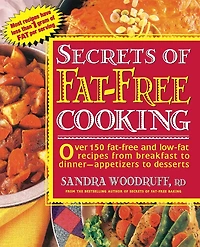 Secrets of Fat-Free Cooking: Over 150 Fat-Free and Low-Fat Recipes from Breakfast to Dinner -- Appetizers to Desserts: A Cookbook