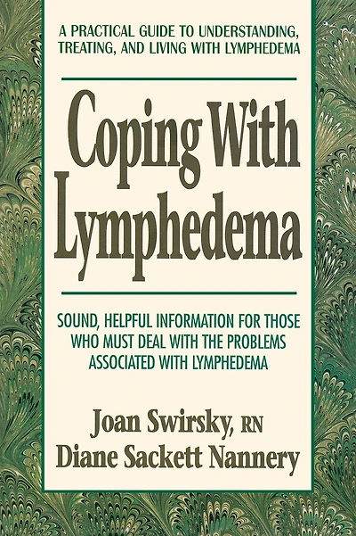 Coping with Lymphedema: A Practical Guide to Understanding, Treating, and Living with Lymphedema