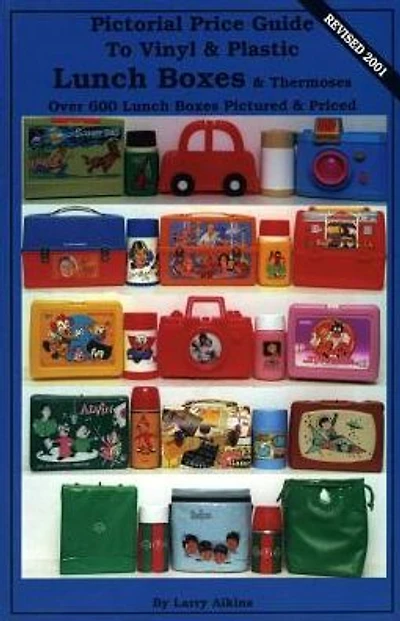 Pictorial Price Guide to Vinyl & Plastic Lunch Boxes & Thermoses