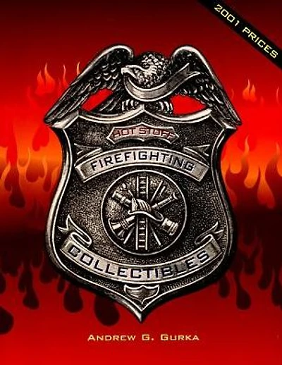 Hot Stuff: Firefighting Collectibles: Firefighting Collectibles