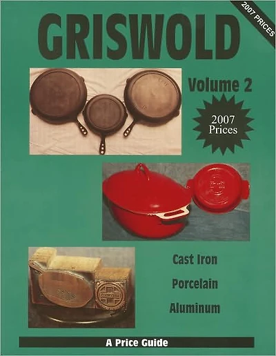 Griswold Volume 2: Cast Iron, Porcelain, Aluminum