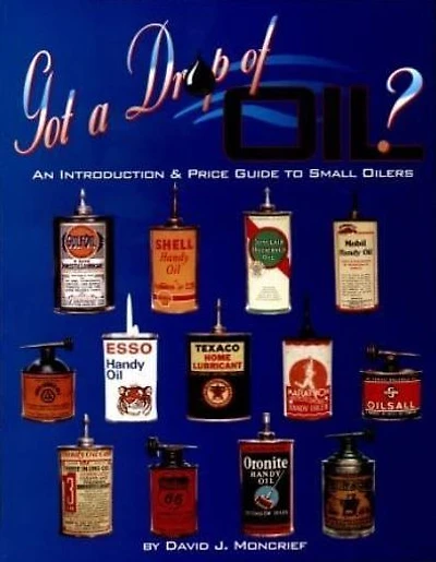 Got A Drop Of Oil? Book 1: An Introduction & Price Guide to Small Oilers