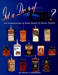 Got A Drop Of Oil? Book 1: An Introduction & Price Guide to Small Oilers