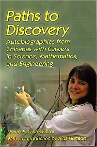 Paths to Discovery: Autobiographies from Chicanas with Careers in Science, Mathematics, and Engineering