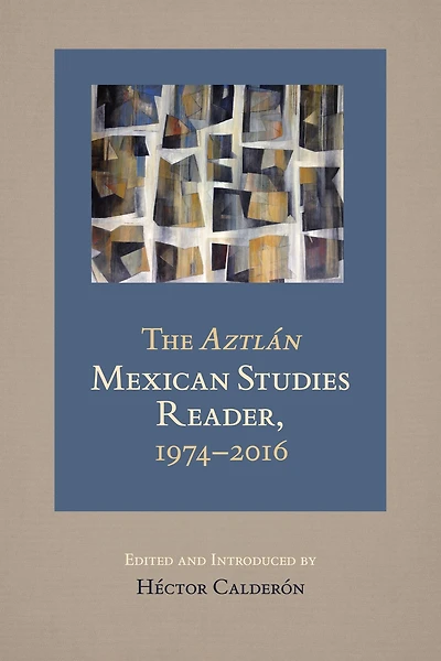 The <i>Aztlan</i> Mexican Studies Reader, 1974-2016