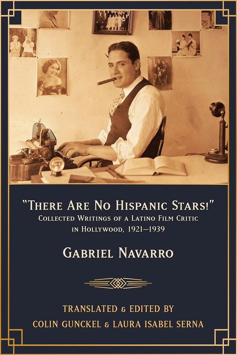 There Are No Hispanic Stars!: Collected Writings of a Latino Film Critic in Hollywood, 1921-1939