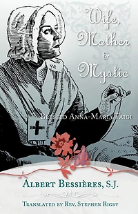 Wife Mother & Mystic: Blessed Anna-Maria Taigi