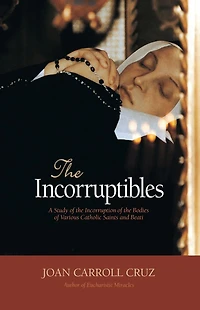 the Incorruptibles: A Study of Incorruption Bodies Various Saints and Beati