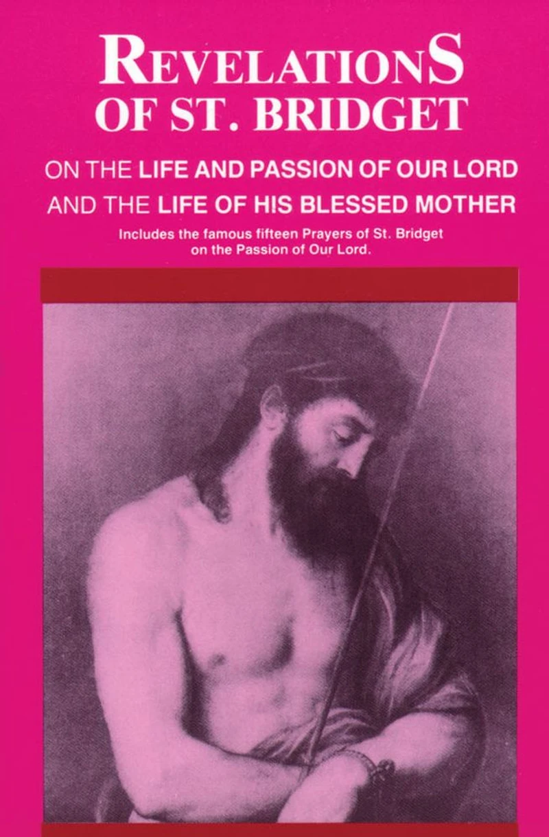 Revelations of St. Bridget: On the Life and Passion Our Lord His Blessed Mother