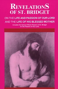 Revelations of St. Bridget: On the Life and Passion Our Lord His Blessed Mother