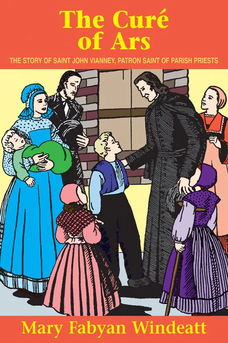 The Cure of Ars: Story St. John Vianney - Patron Saint Parish Priests