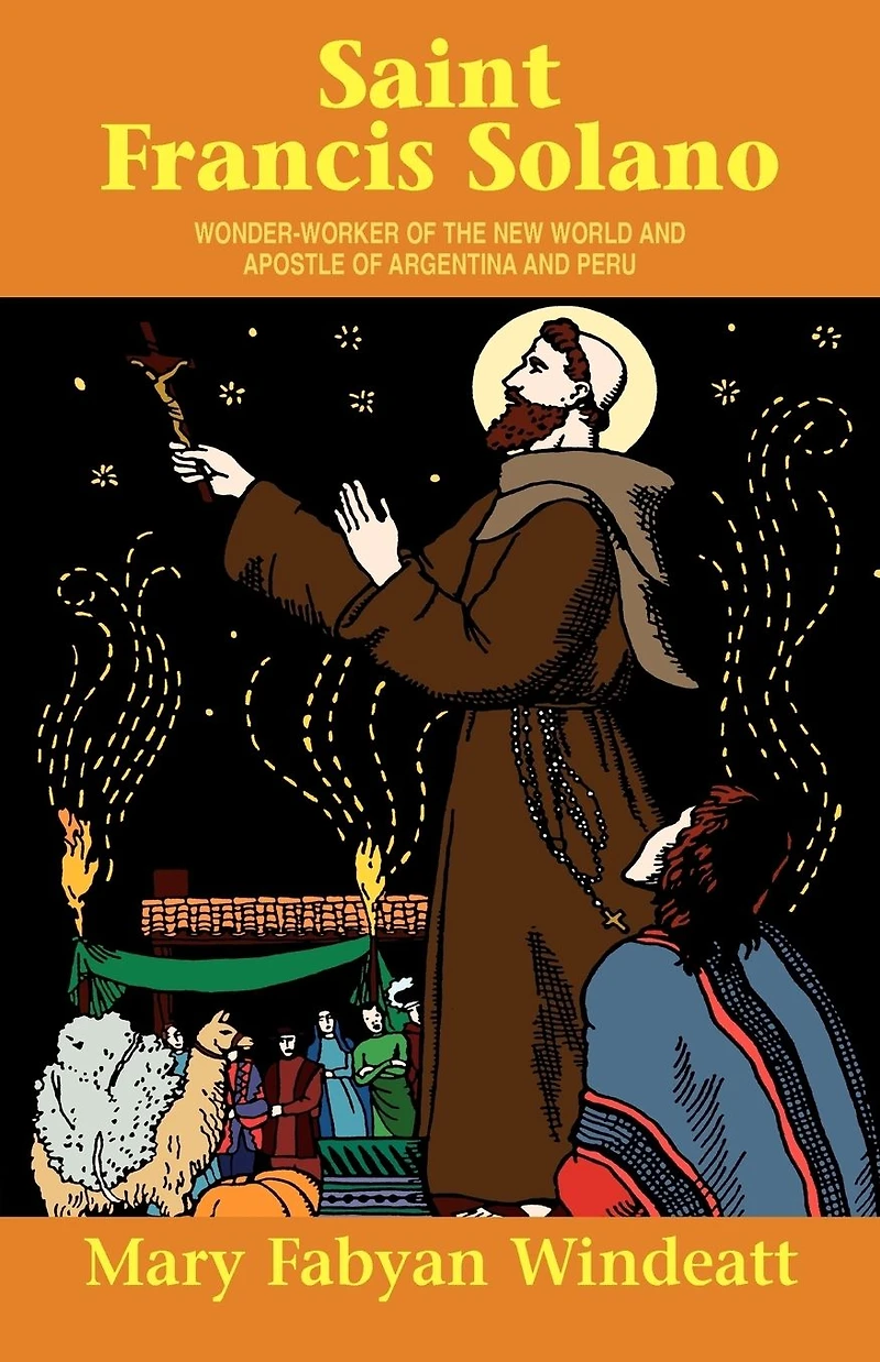 St. Francis Solano: Wonder Worker of the New World and Apostle Argentina Peru