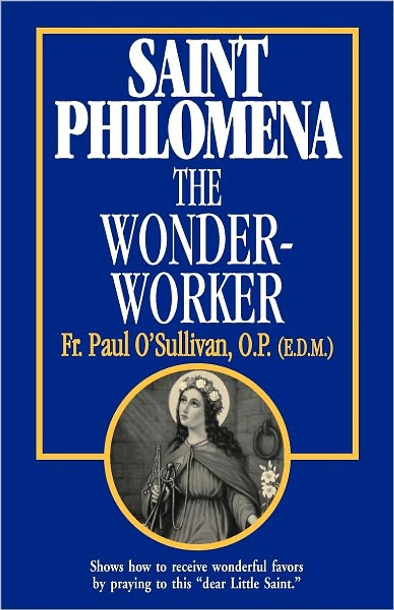 St. Philomena: The Wonder-Worker