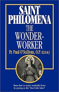 St. Philomena: The Wonder-Worker