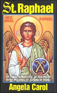 St. Raphael: Angel of Marriage, Healing, Happy Meetings, Joy and Travel