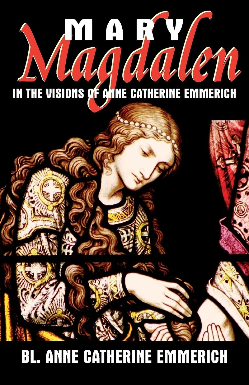 Mary Magdalen the Visions of Anne Catherine Emmerich
