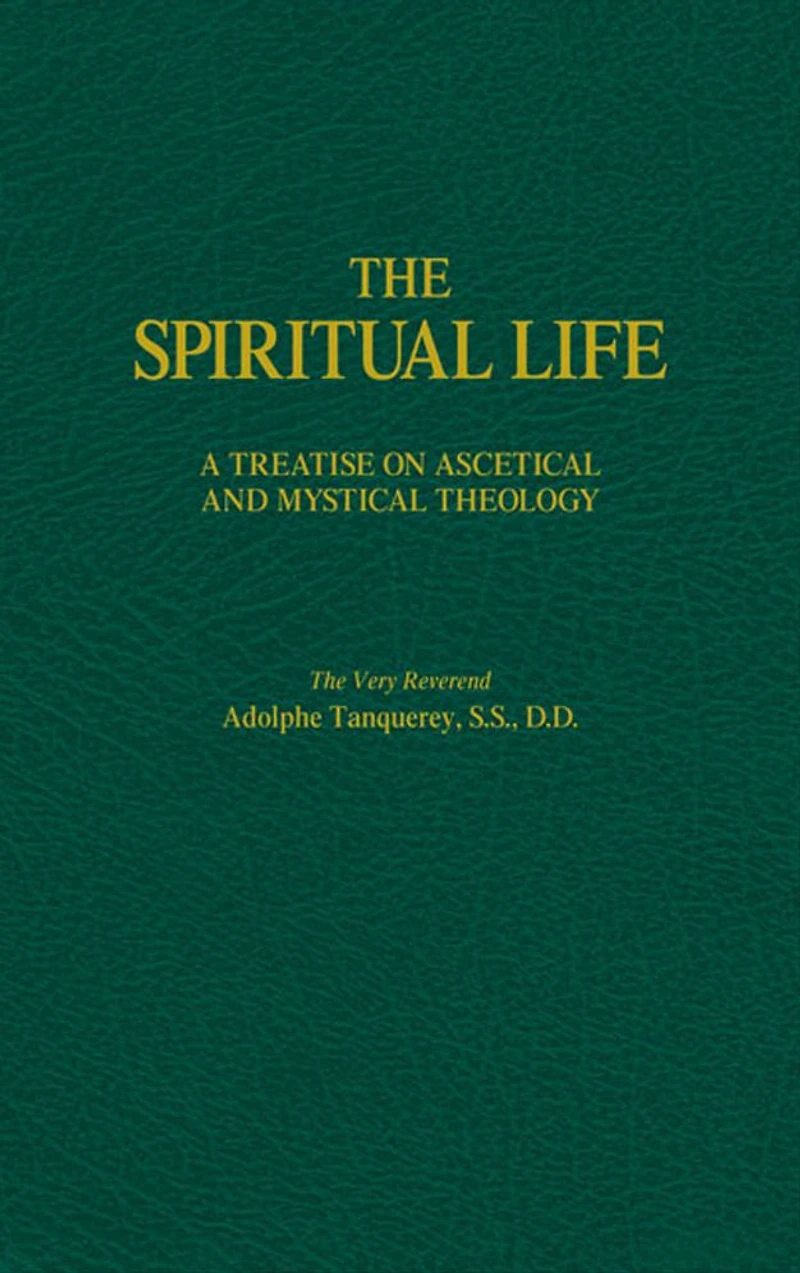 The Spiritual Life: A Treatise on Ascetical and Mystical Theology