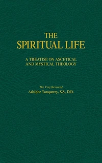 The Spiritual Life: A Treatise on Ascetical and Mystical Theology