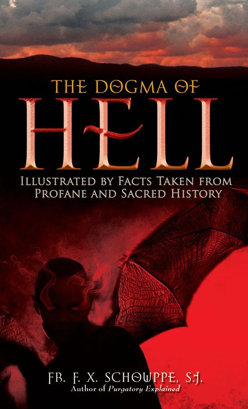The Dogma of Hell: Illustrated by Facts Taken From Profane and Sacred History