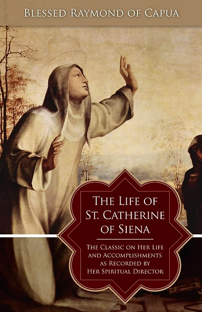 The Life of St. Catherine Siena: Classic on Her and Accomplishments as Recorded by Spiritual Director