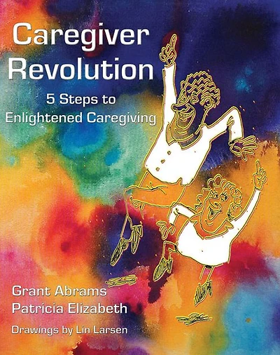 Caregiver Revolution: 5 Easy Steps to Enlightened Caregiving