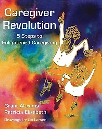 Caregiver Revolution: 5 Easy Steps to Enlightened Caregiving