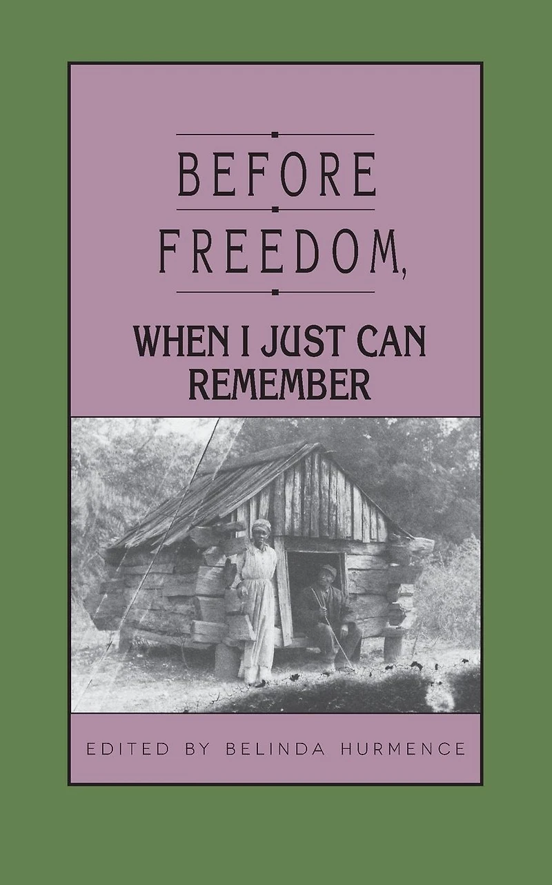Before Freedom, When I Just Can Remember: Personal Accounts of Slavery South Carolina