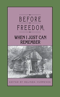 Before Freedom, When I Just Can Remember: Personal Accounts of Slavery South Carolina