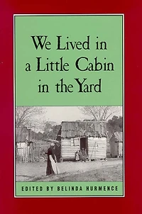 We Lived a Little Cabin the Yard: Personal Accounts of Slavery Virginia