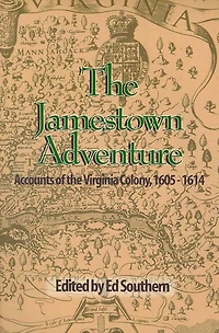 Jamestown Adventure, The: Accounts of the Virginia Colony, 1605-1614