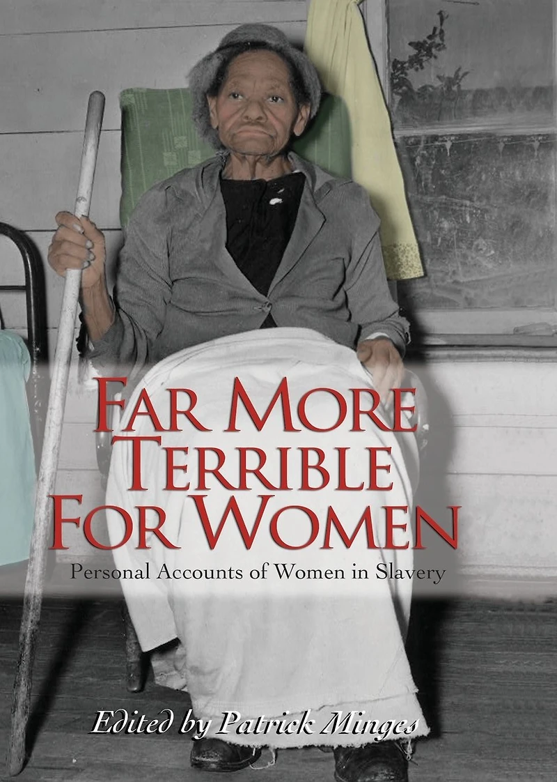 Far More Terrible for Women: Personal Accounts of Women Slavery