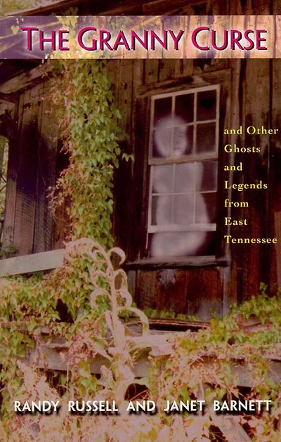 Granny Curse, The: and Other Ghosts Legends from East Tenessee