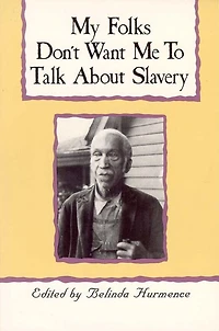 My Folks Don't Want Me To Talk About Slavery: Personal Accounts of Slavery North Carolina