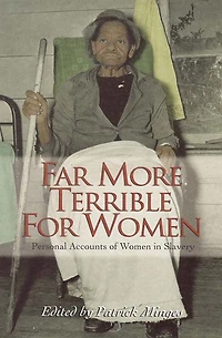 Far More Terrible for Women: Personal Accounts of Women Slavery