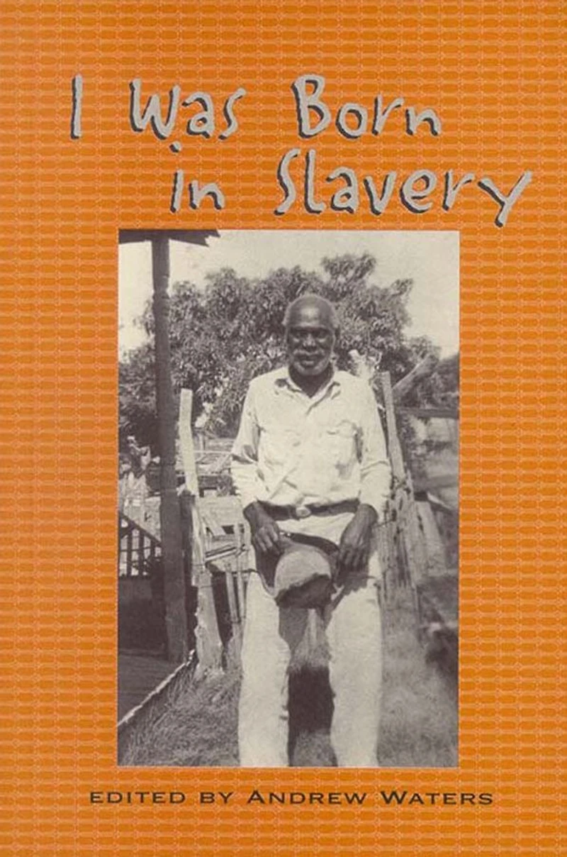 I Was Born Slavery: Personal Accounts of Slavery Texas
