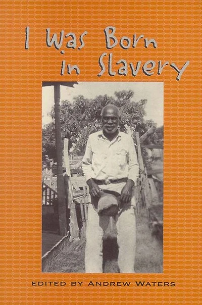 I Was Born Slavery: Personal Accounts of Slavery Texas
